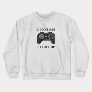 I don't age i level up - funny gamer Crewneck Sweatshirt